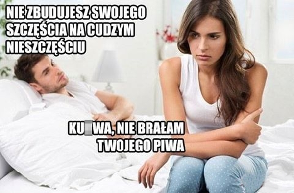Nie zbudujesz szczęścia na cudzym nieszczęściu