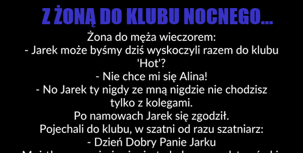 Lepiej nie zabieraj tam żony...