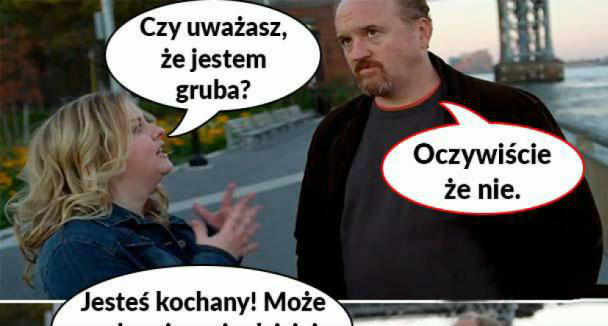 Kochanie, czy uważasz, że jestem gruba?