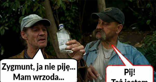 Pij, nie gadaj!