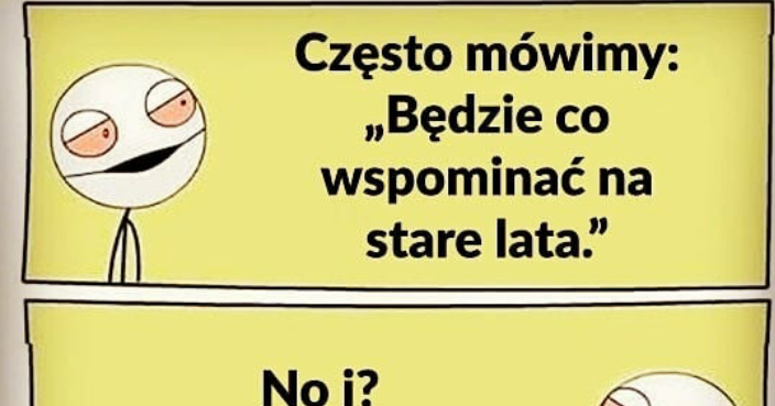 A na starość...