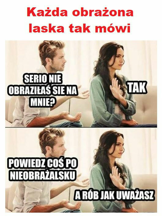 Obrażone laski tak mają 