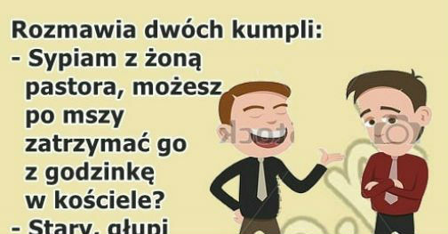 Mój przyjacielu, dobrze Ci radzę 