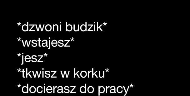 Każdego dnia to samo... 