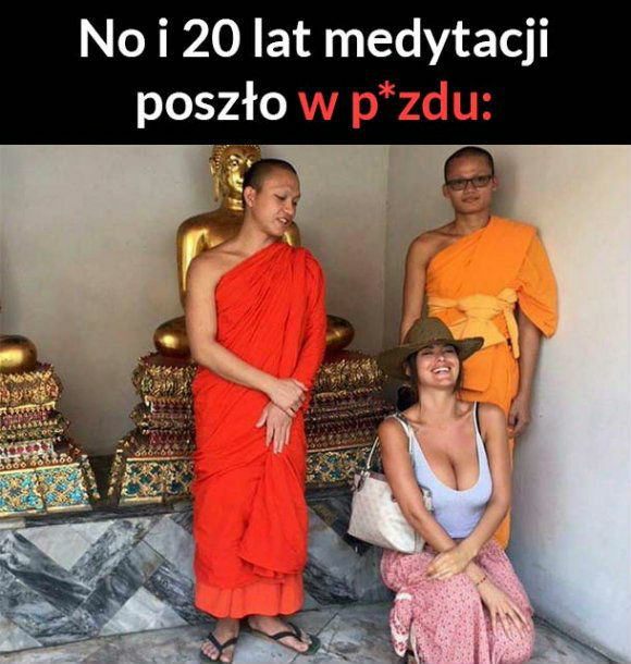 Lata medytacji poszły na marne :D 