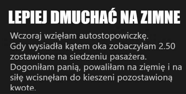 Lepiej dmuchać na zimne 