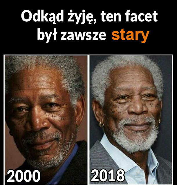 Odkąd żyję, ten facet był zawsze stary