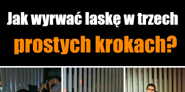 Jak wyrwać laskę w trzech prostych krokach? 