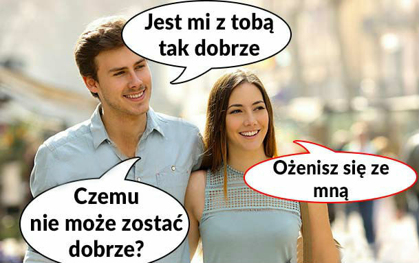 Kiedy laska chce, żebyś się z nią ożenił :D 