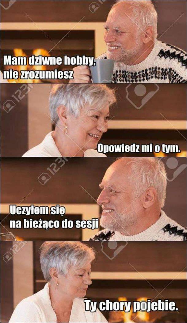 Dziwne hobby, prawda?