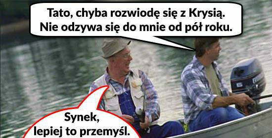 Ojciec zawsze doradzi :D 