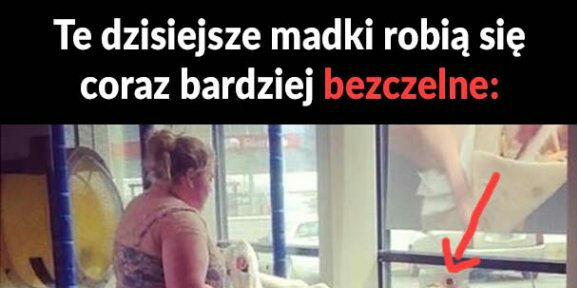 Bezczelna madka?