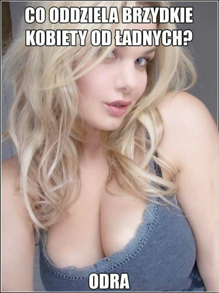 Co oddziela brzydkie laski od ładnych? 