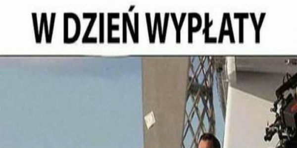 Ja w dzień wypłaty :D 