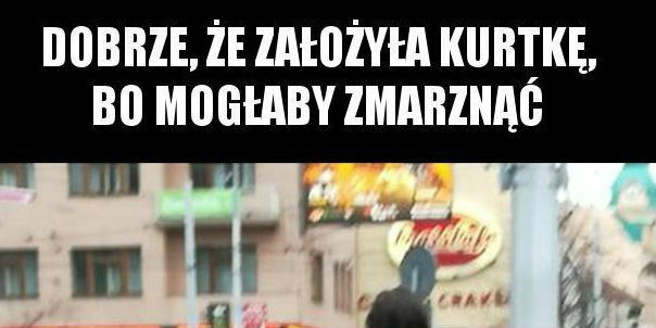 Dobrze, że ubrała kurtkę