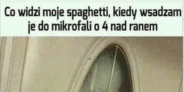 Co widzi spaghetti :D 