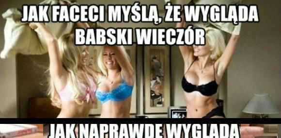 Babski wieczór w praktyce :D