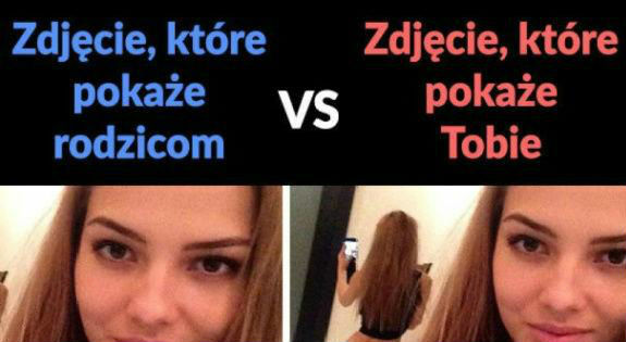 Zdjęcie dla chłopaka vs zdjęcie dla rodziców :D