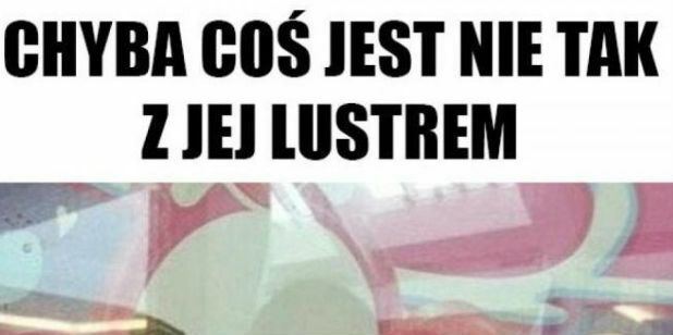 Lustereczko powiedz przecie :D 