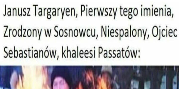 Janusz Targaryen :D 