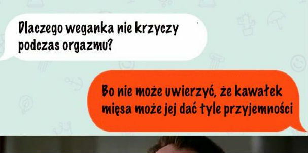 Orgazm weganki :D 