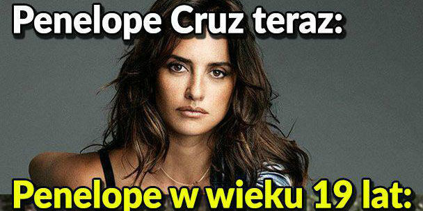 Penelope Cruz kiedyś i dziś <3 