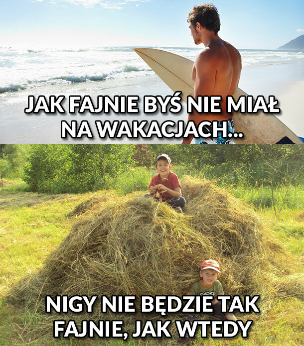 Tak fajnie jak wtedy, to już nigdy nie będzie