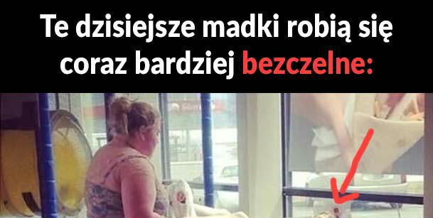 Bezczelna madka?