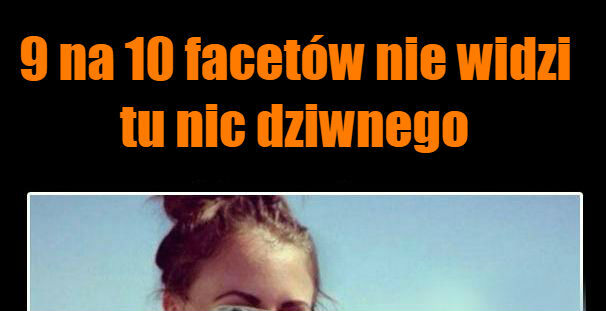 Widzicie tu coś dziwnego?