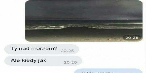Jesteś nad morzem?