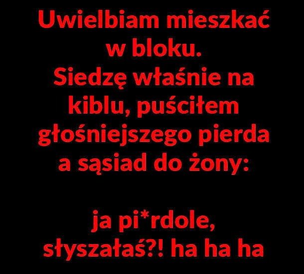 Mieszkanie w bloku takie jest :D