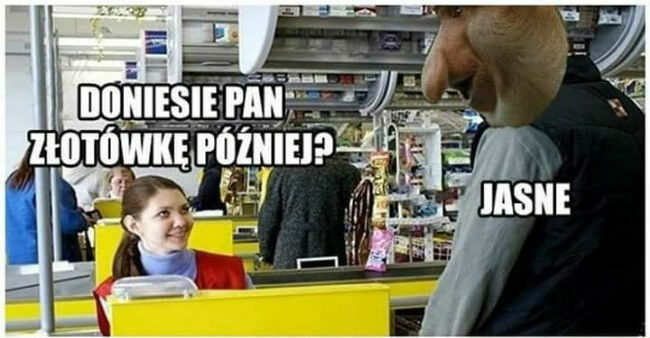 Kiedy Janusz ma donieść złotówkę :D