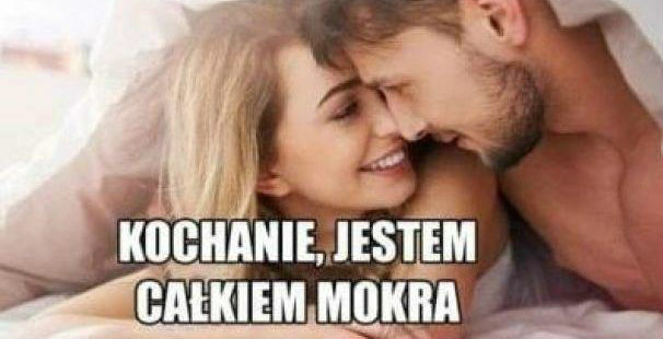 Kiedy Twoja kobieta jest mokra :D