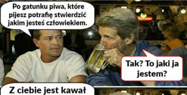 Pokaż mi swoje piwo, a powiem Ci kim jesteś :D