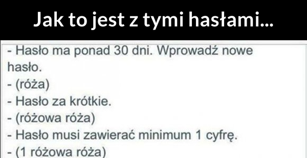 Tak to jest z tymi hasłami :D