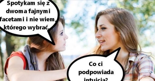 Kobieca intuicja :D 