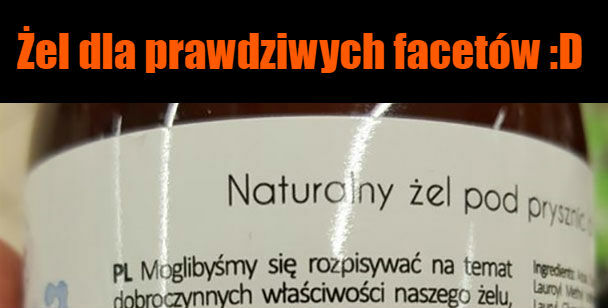 Żel dla prawdziwych facetów :D