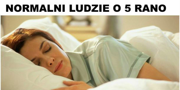 Jak można nie spać o 5 rano?!