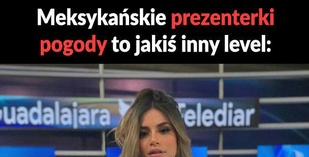 Meksykańskie prezenterki pogody <3