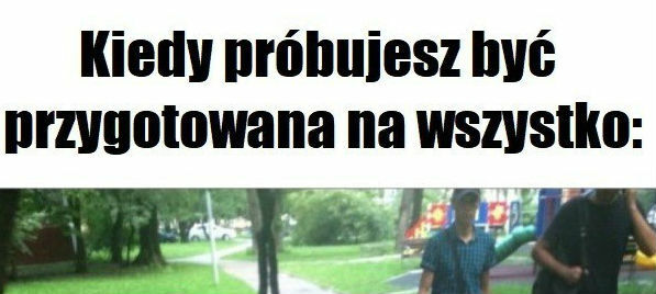 Lepiej być w życiu przygotowanym