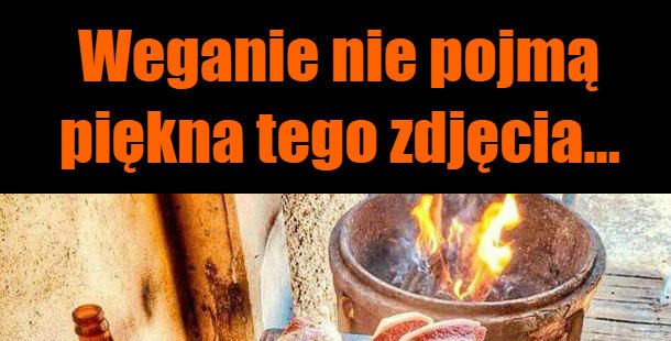 Weganie nie docenią tego piękna...