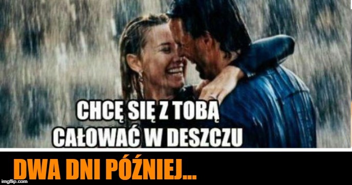 Tak się kończą całuski w deszczu