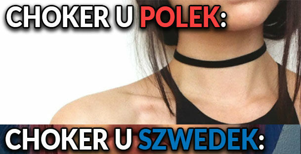 Chokery w Polsce i w Szwecji :D