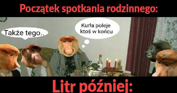 Spotkanie rodzinne: początek vs litr później :D