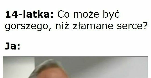 Sam nie wiem co gorsze