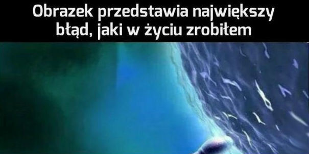 Mój największy błąd
