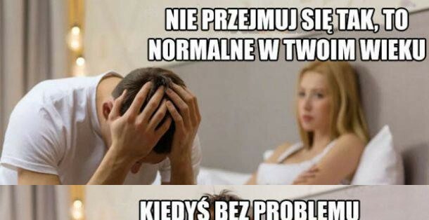 Problemy w tym wieku :D 