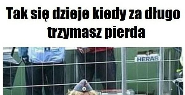 Gdy za długo trzymasz... :D