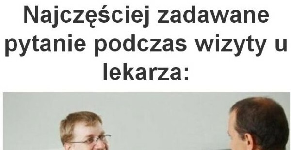 Najczęstsze pytanie do lekarza 
