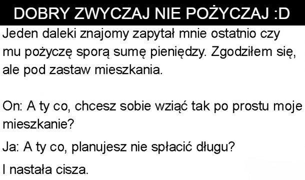 Dobry zwyczaj nie pożyczaj :D
